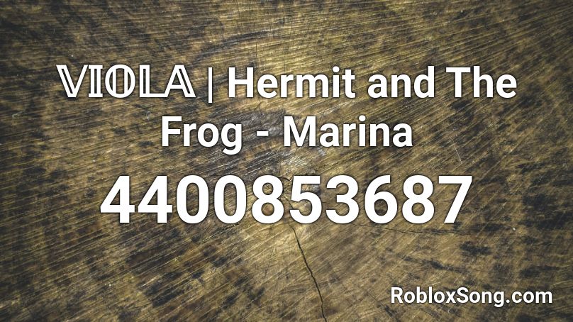 𝕍𝕀𝕆𝕃𝔸 | Hermit and The Frog - Marina Roblox ID