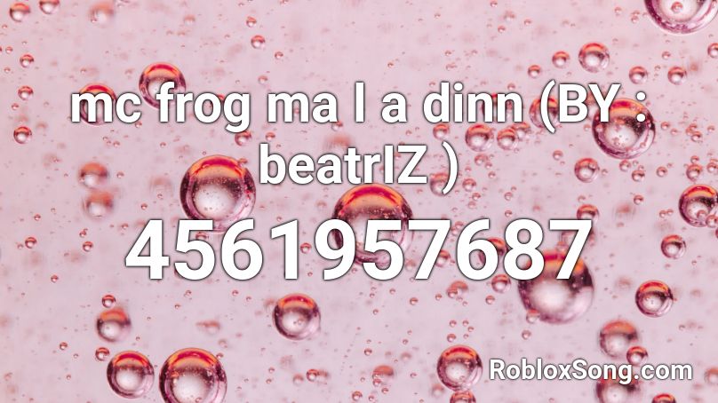 mc frog ma l a dinn (BY : beatrIZ ) Roblox ID