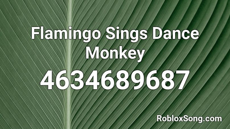 Flamingo Sings Dance Monkey Roblox ID
