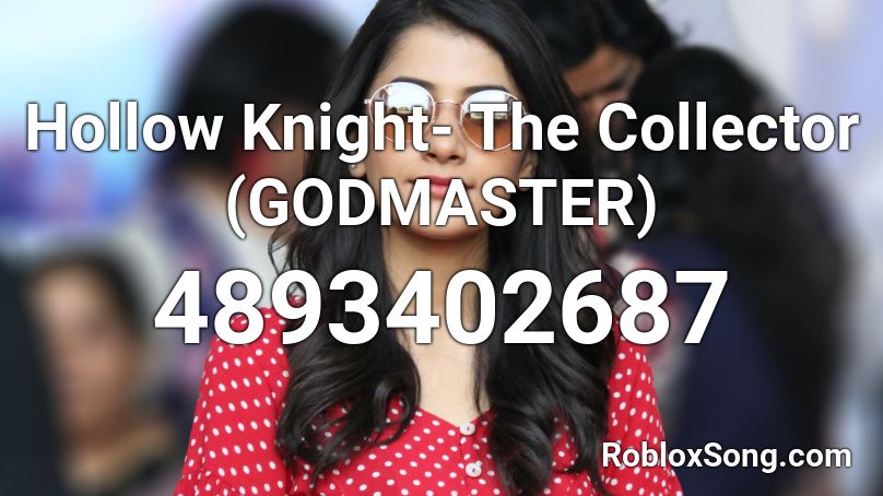 Hollow Knight- The Collector (GODMASTER) Roblox ID