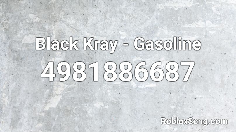 Black Kray - Gasoline Roblox ID