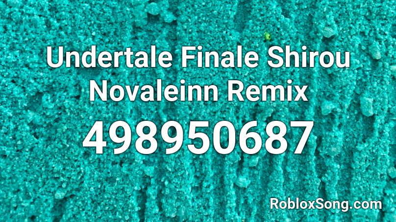 Undertale Finale Shirou Novaleinn Remix Roblox ID