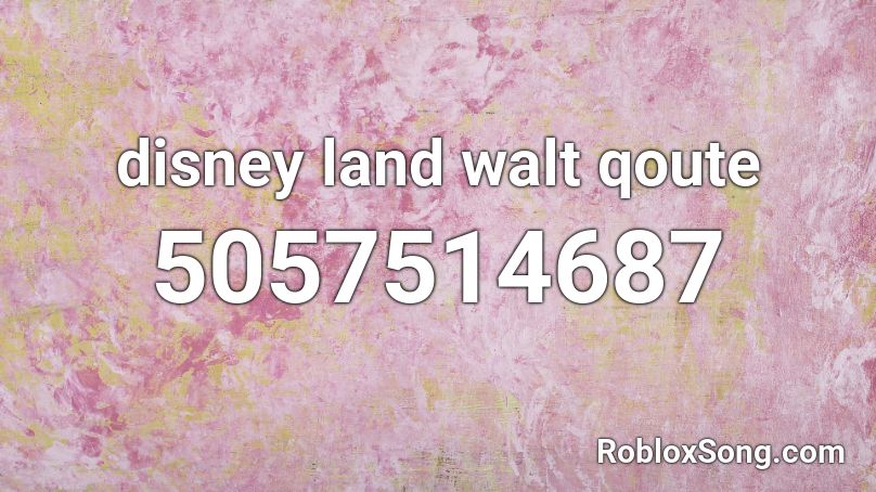 disney land walt qoute Roblox ID