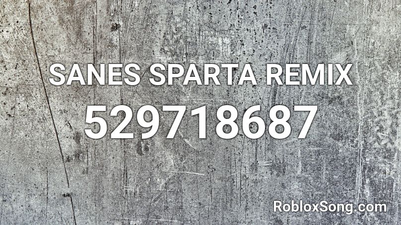 SANES SPARTA REMIX Roblox ID