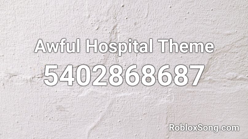 Awful Hospital Theme Roblox ID