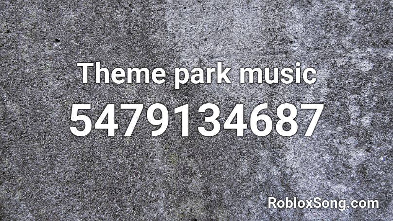 Theme park music Roblox ID