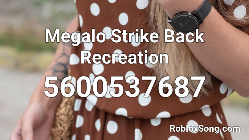 Megalo Strike Back Recreation Roblox ID