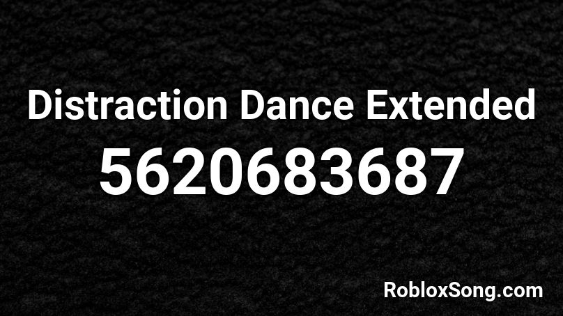 Distraction Dance Extended Roblox ID