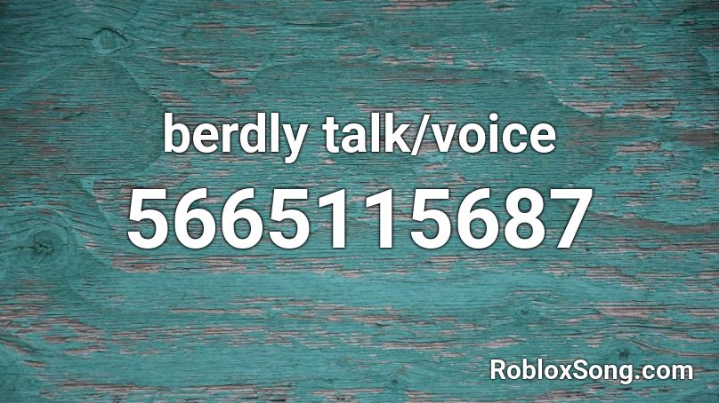 berdly talk/voice Roblox ID