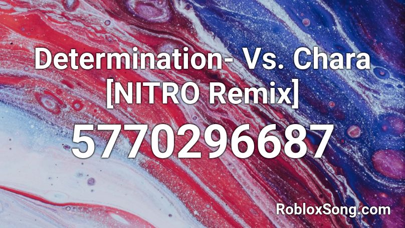 Determination- Vs. Chara [NITRO Remix] Roblox ID