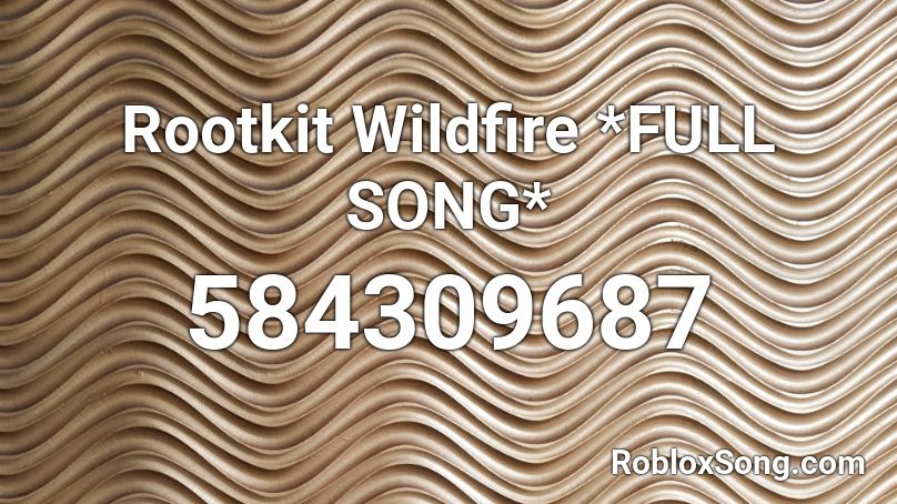 Rootkit Wildfire *FULL SONG* Roblox ID