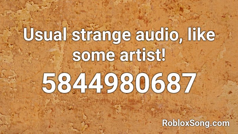 Usual strange audio, like some artist! Roblox ID