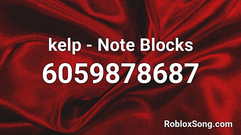 kelp - Note Blocks Roblox ID