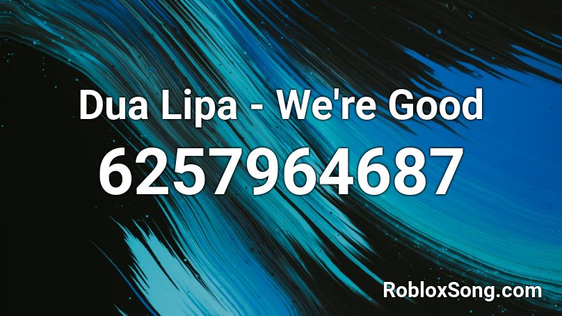 Dua Lipa - We're Good Roblox ID