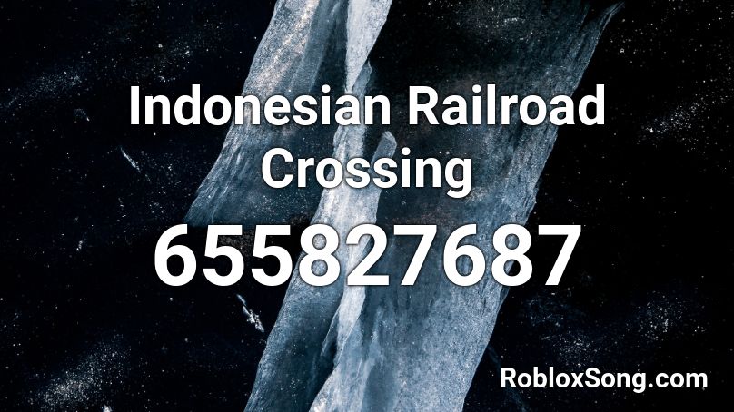 Indonesian Railroad Crossing Roblox ID