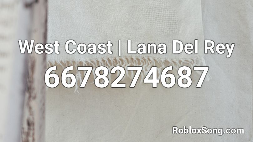 West Coast | Lana Del Rey Roblox ID