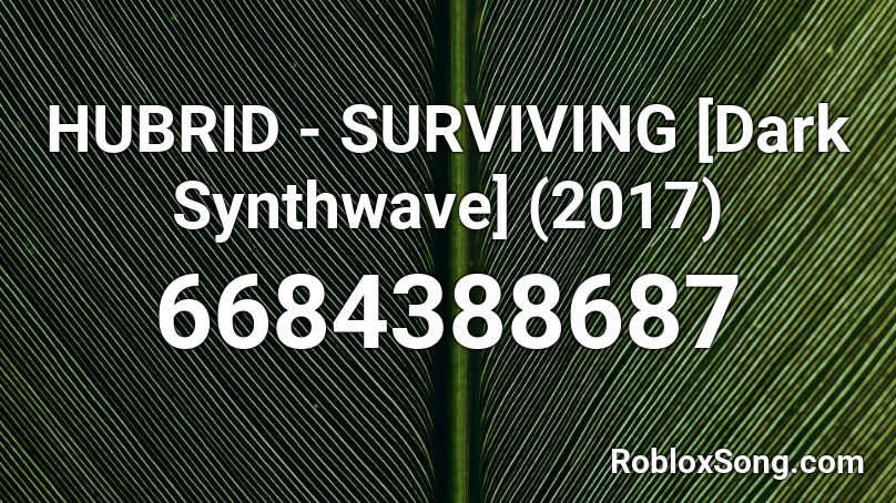 HUBRID - SURVIVING [Dark Synthwave] (2017) Roblox ID
