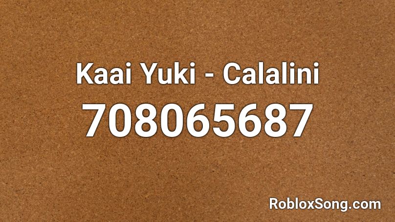 Kaai Yuki - Calalini Roblox ID