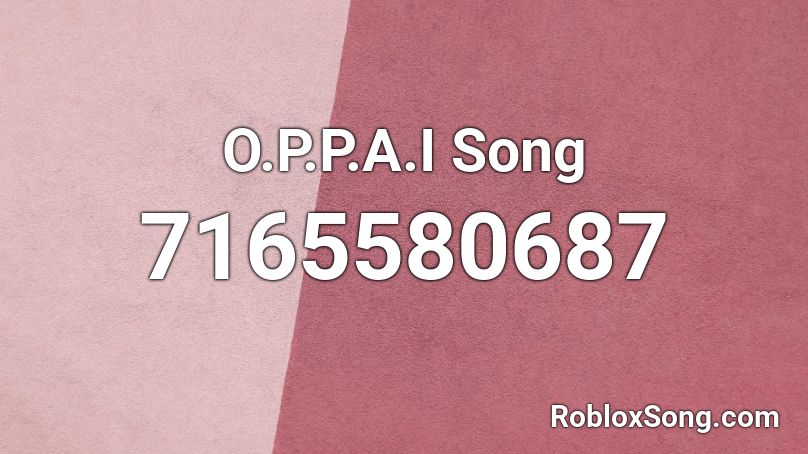 O.P.P.A.I Song Roblox ID