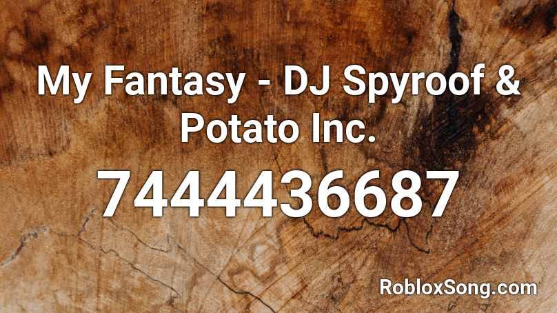 My Fantasy - DJ Spyroof & Potato Inc. Roblox ID
