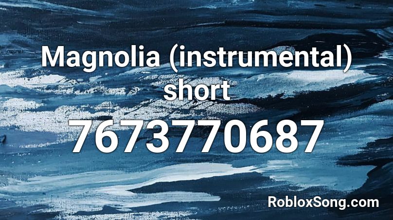Magnolia (instrumental) short Roblox ID