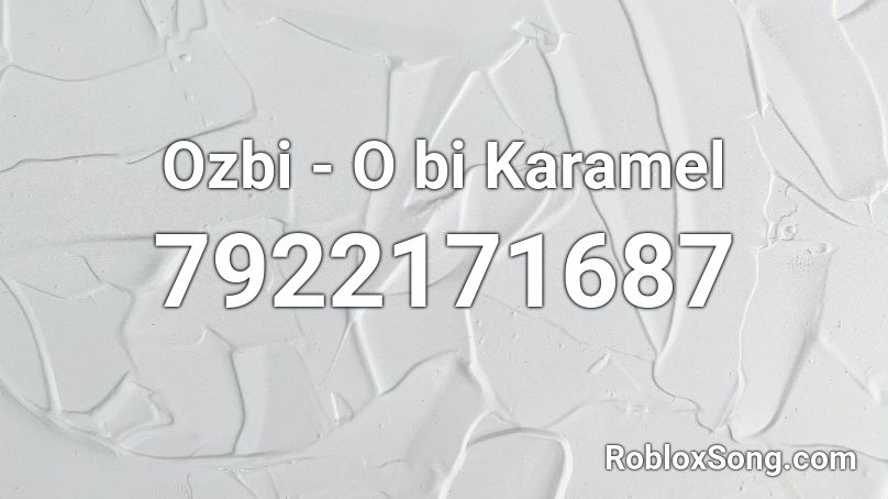 Ozbi - O bi Karamel Roblox ID