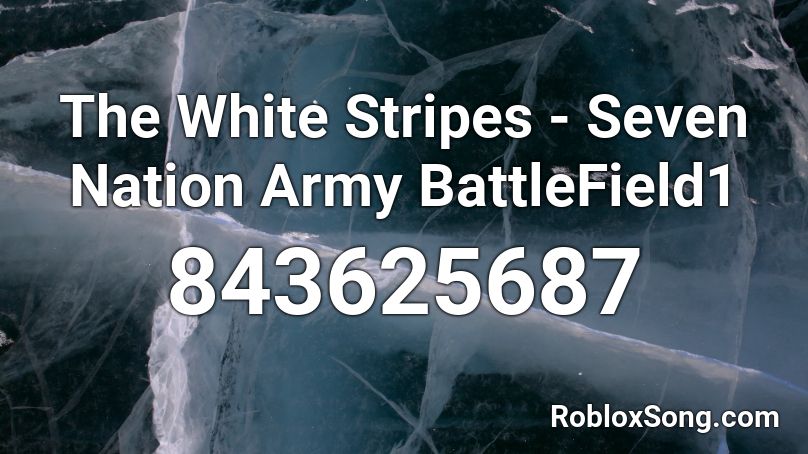 The White Stripes Seven Nation Army Battlefield1 Roblox Id Roblox Music Codes - seven nation army white stripes roblox song id