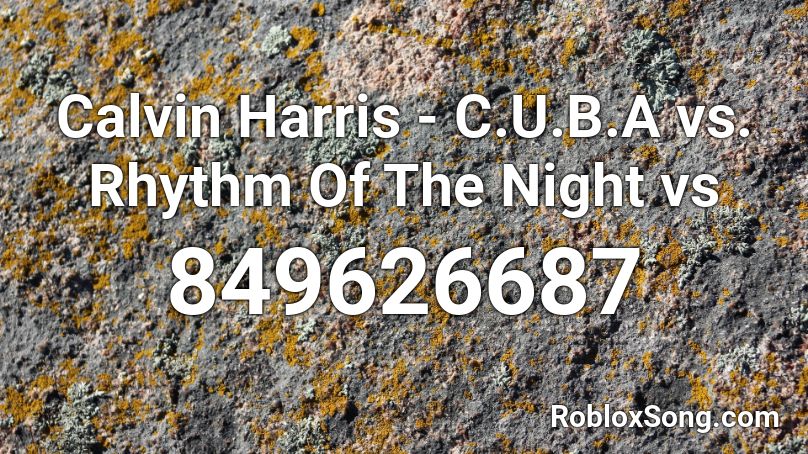 Calvin Harris - C.U.B.A vs. Rhythm Of The Night vs Roblox ID