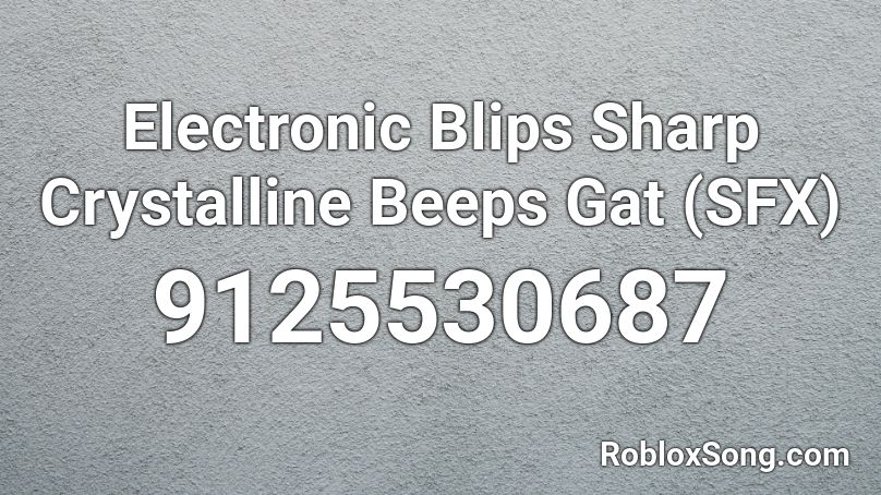 Electronic Blips Sharp Crystalline Beeps Gat (SFX) Roblox ID