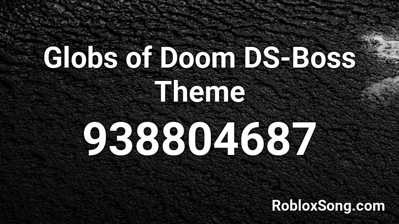 Globs of Doom DS-Boss Theme Roblox ID