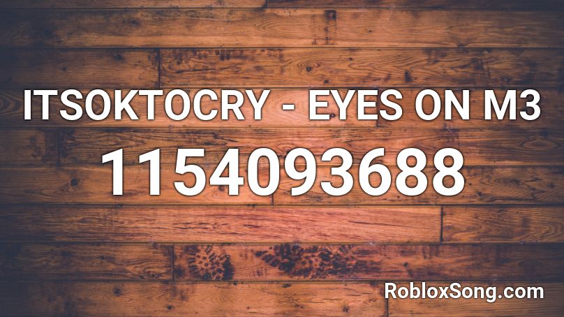 ITSOKTOCRY - EYES ON M3 Roblox ID