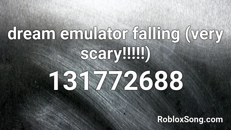 dream emulator falling (very scary!!!!!) Roblox ID