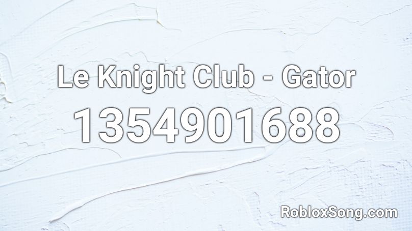 Le Knight Club - Gator Roblox ID