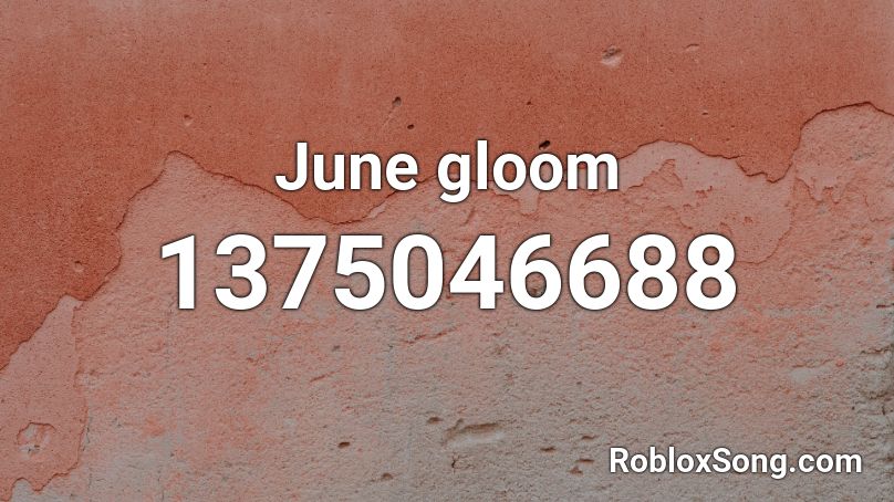 June gloom Roblox ID