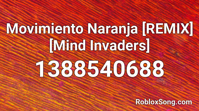 Movimiento Naranja [REMIX] [Mind Invaders] Roblox ID