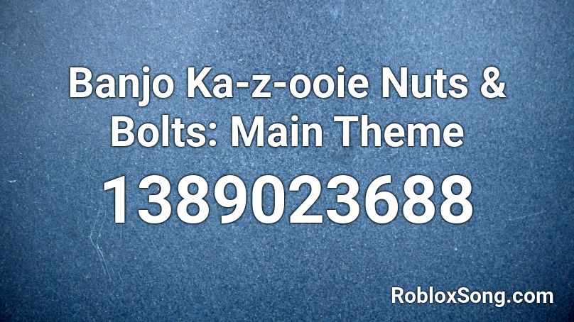 Banjo Ka-z-ooie Nuts & Bolts: Main Theme Roblox ID