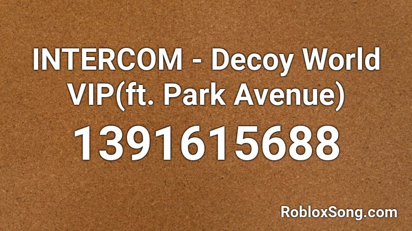 INTERCOM - Decoy World VIP(ft. Park Avenue) Roblox ID