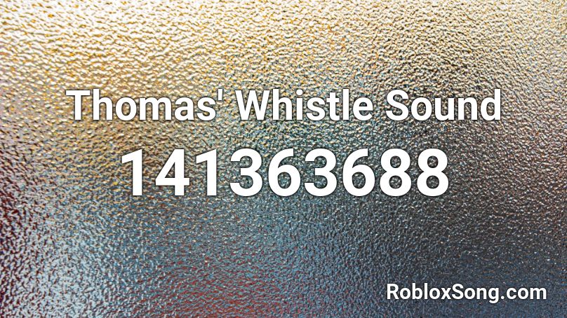 Thomas' Whistle Sound Roblox ID