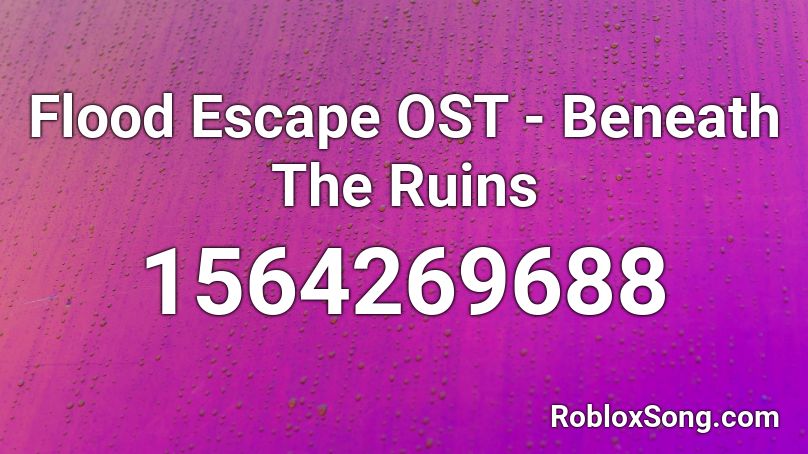 Flood Escape OST - Beneath The Ruins Roblox ID