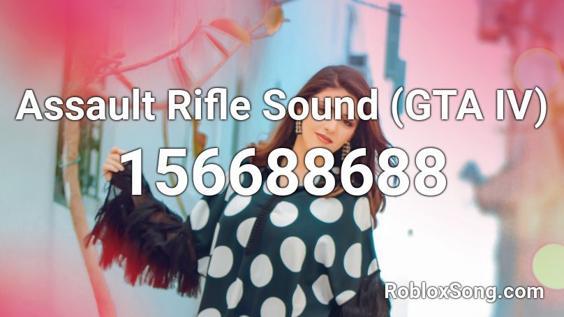 Assault Rifle Sound (GTA IV) Roblox ID