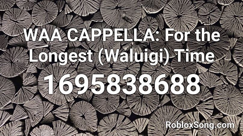WAA CAPPELLA: For the Longest (Waluigi) Time Roblox ID