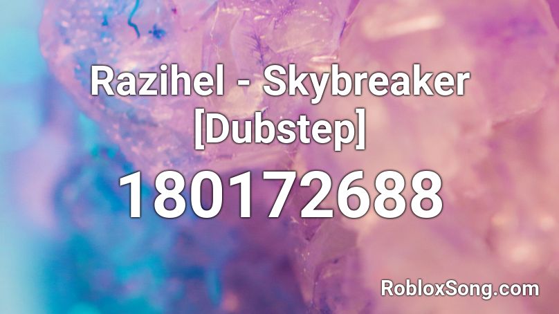 Razihel - Skybreaker [Dubstep] Roblox ID