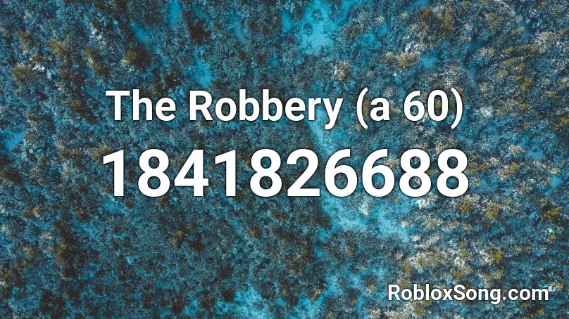 The Robbery A 60 Roblox Id Roblox Music Codes - robbery id code roblox