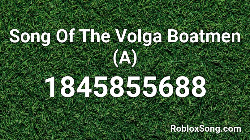 Song Of The Volga Boatmen (A) Roblox ID