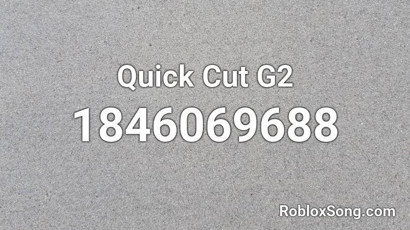 Quick Cut G2 Roblox ID