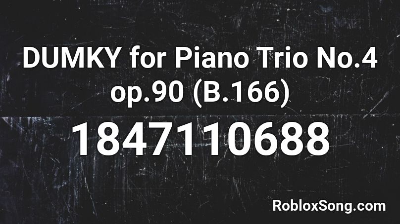 DUMKY for Piano Trio No.4 op.90 (B.166) Roblox ID