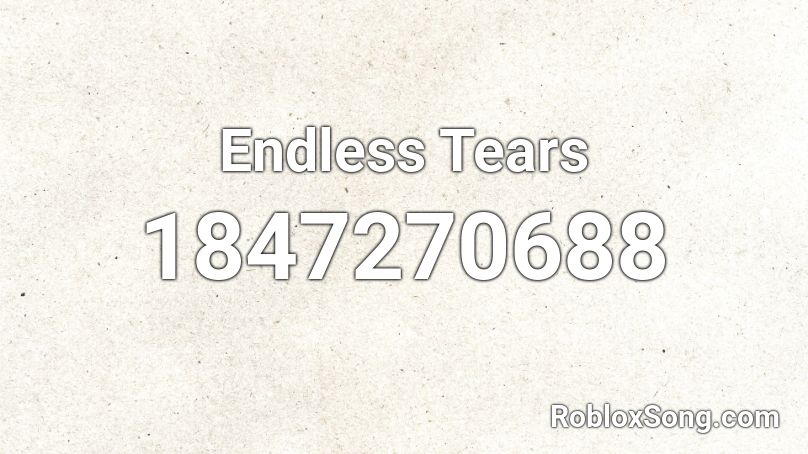 Endless Tears Roblox ID