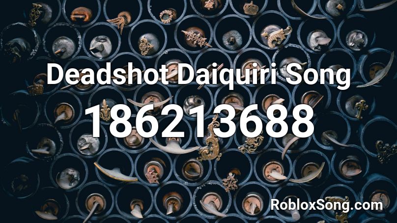 Deadshot Daiquiri Song Roblox ID