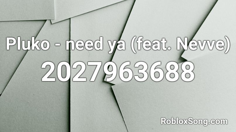 Pluko - need ya (feat. Nevve) Roblox ID