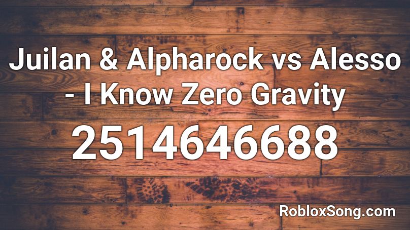 Juilan & Alpharock vs Alesso - I Know Zero Gravity Roblox ID